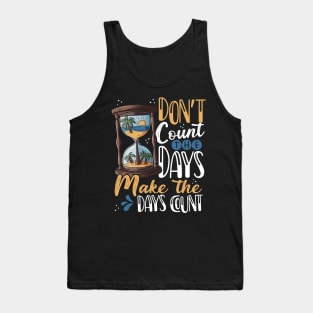 Don't Count the Days, Make the Days Count Tank Top